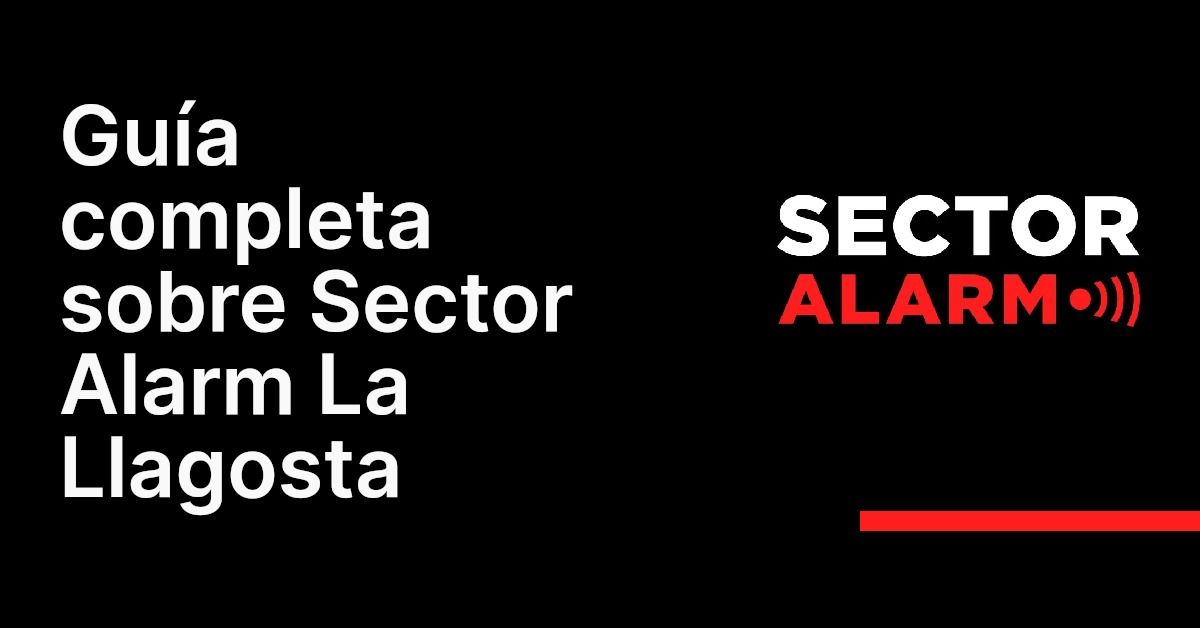 Guía completa sobre Sector Alarm La Llagosta